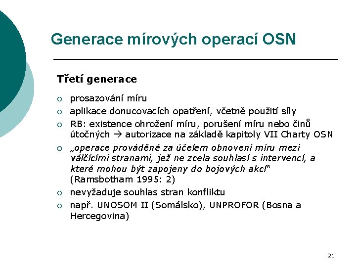 Generace mírových operací OSN Třetí generace ¡ ¡ ¡ prosazování míru aplikace donucovacích opatření,