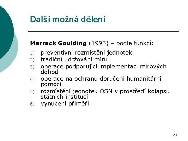 Další možná dělení Marrack Goulding (1993) – podle funkcí: 1) 2) 3) 4) 5)