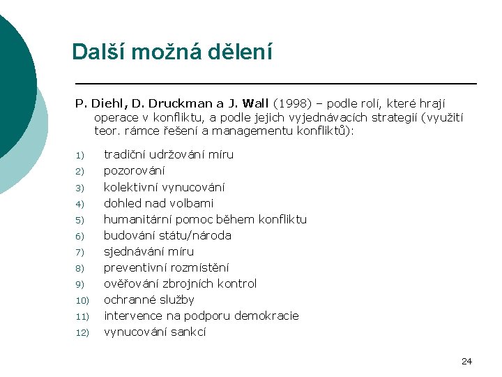 Další možná dělení P. Diehl, D. Druckman a J. Wall (1998) – podle rolí,