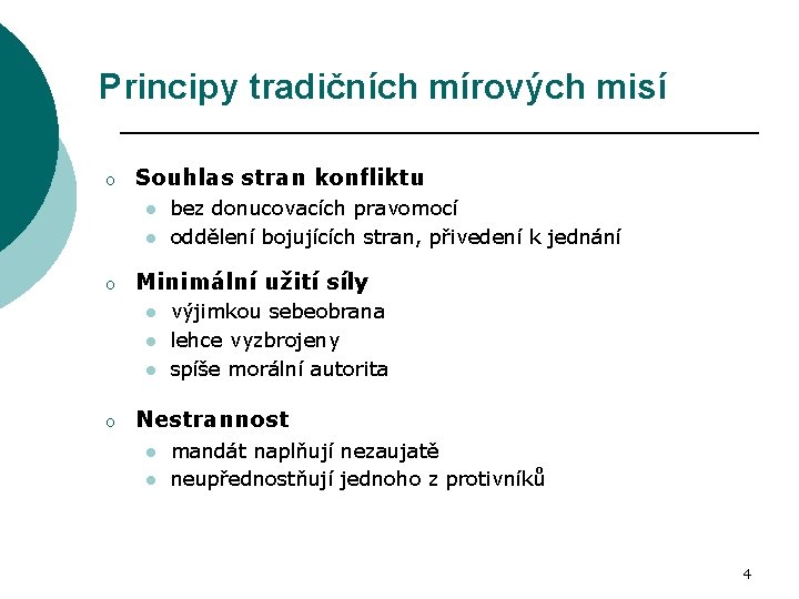 Principy tradičních mírových misí o Souhlas stran konfliktu l l o Minimální užití síly