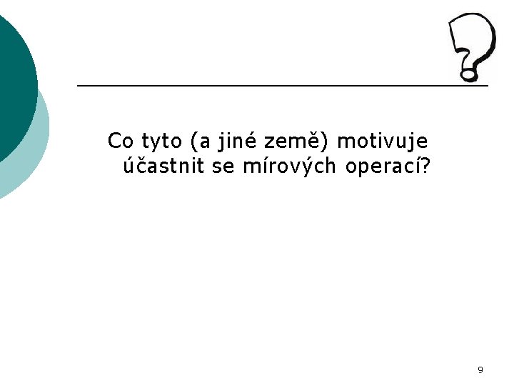 Co tyto (a jiné země) motivuje účastnit se mírových operací? 9 