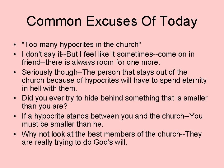 Common Excuses Of Today • "Too many hypocrites in the church" • I don't