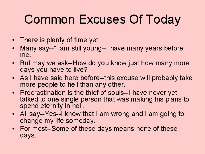 Common Excuses Of Today • There is plenty of time yet. • Many say--"I