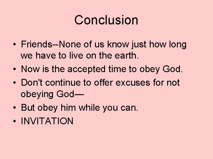 Conclusion • Friends--None of us know just how long we have to live on