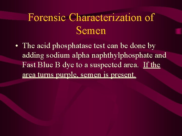 Forensic Characterization of Semen • The acid phosphatase test can be done by adding