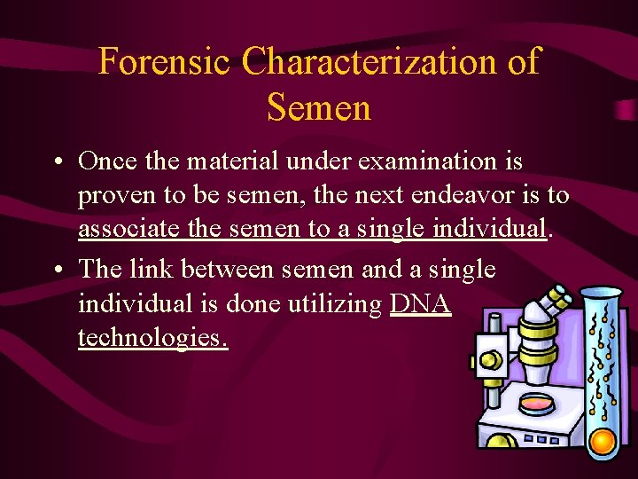 Forensic Characterization of Semen • Once the material under examination is proven to be
