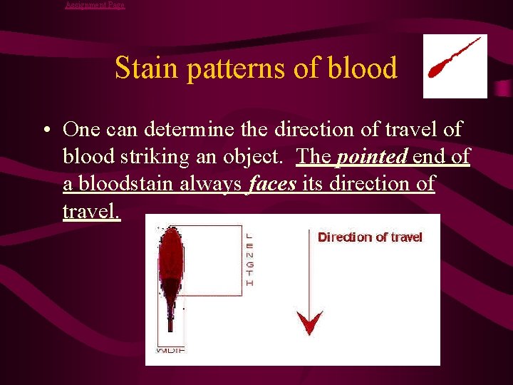 Assignment Page Stain patterns of blood • One can determine the direction of travel