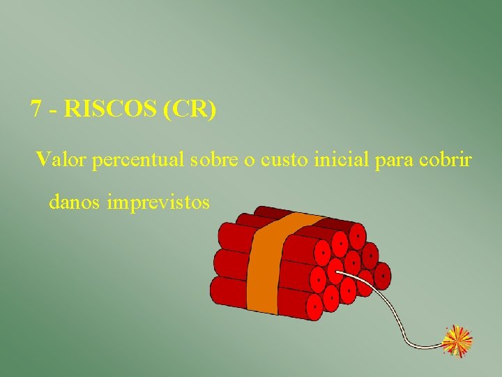 7 - RISCOS (CR) Valor percentual sobre o custo inicial para cobrir danos imprevistos