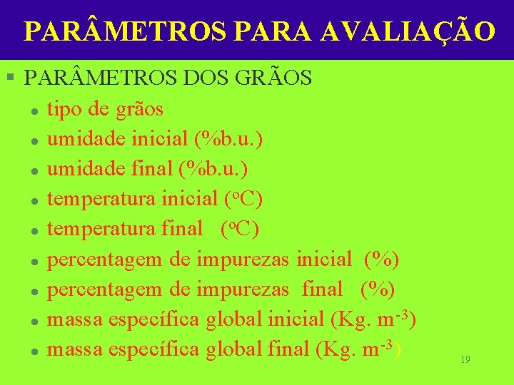 PAR METROS PARA AVALIAÇÃO § PAR METROS DOS GRÃOS l tipo de grãos l