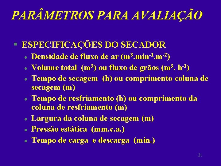 PAR METROS PARA AVALIAÇÃO § ESPECIFICAÇÕES DO SECADOR l l l l Densidade de