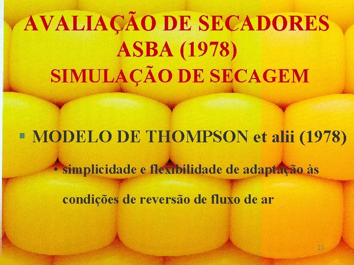 AVALIAÇÃO DE SECADORES ASBA (1978) SIMULAÇÃO DE SECAGEM § MODELO DE THOMPSON et alii