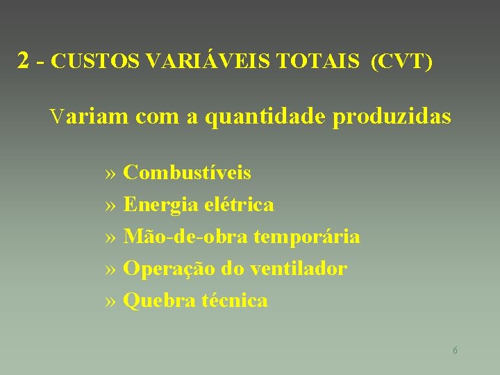 2 - CUSTOS VARIÁVEIS TOTAIS (CVT) Variam com a quantidade produzidas » » »