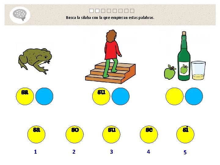 Busca la sílaba con la que empiezan estas palabras. su sa sa so su