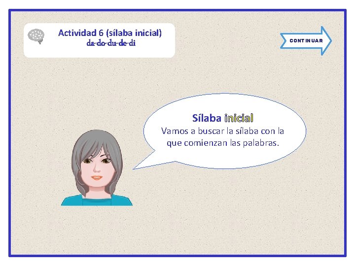 Actividad 6 (sílaba inicial) CONTINUAR da-do-du-de-di Sílaba inicial Vamos a buscar la sílaba con