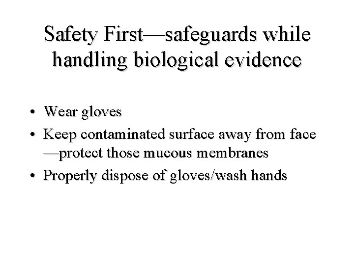 Safety First—safeguards while handling biological evidence • Wear gloves • Keep contaminated surface away