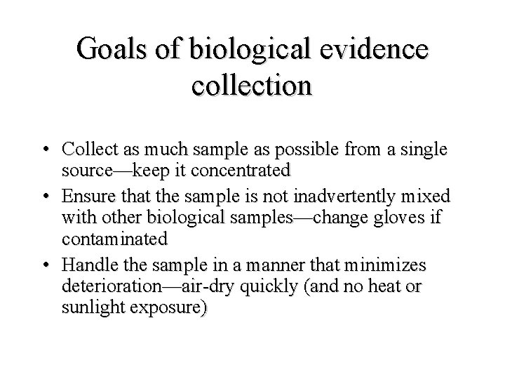 Goals of biological evidence collection • Collect as much sample as possible from a