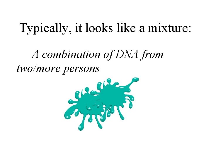 Typically, it looks like a mixture: A combination of DNA from two/more persons 