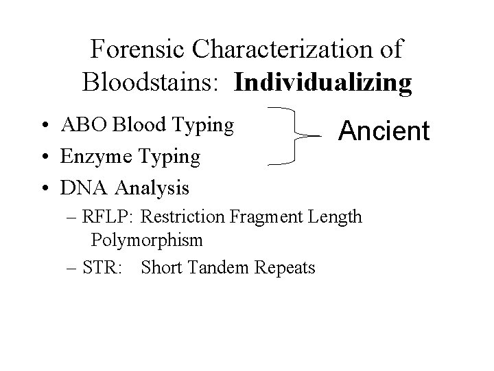 Forensic Characterization of Bloodstains: Individualizing • ABO Blood Typing • Enzyme Typing • DNA