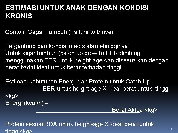 ESTIMASI UNTUK ANAK DENGAN KONDISI KRONIS Contoh: Gagal Tumbuh (Failure to thrive) Tergantung dari ESTIMASI UNTUK ANAK DENGAN KONDISI KRONIS Contoh: Gagal Tumbuh (Failure to thrive) Tergantung dari