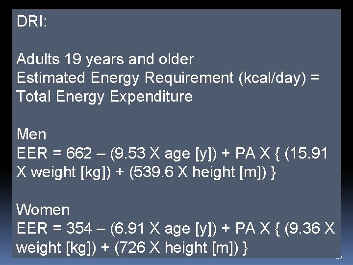 DRI: Adults 19 years and older Estimated Energy Requirement (kcal/day) = Total Energy Expenditure DRI: Adults 19 years and older Estimated Energy Requirement (kcal/day) = Total Energy Expenditure