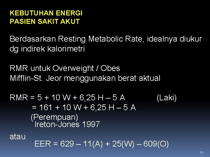 KEBUTUHAN ENERGI PASIEN SAKIT AKUT Berdasarkan Resting Metabolic Rate, idealnya diukur dg indirek kalorimetri