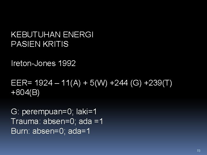 KEBUTUHAN ENERGI PASIEN KRITIS Ireton-Jones 1992 EER= 1924 – 11(A) + 5(W) +244 (G)