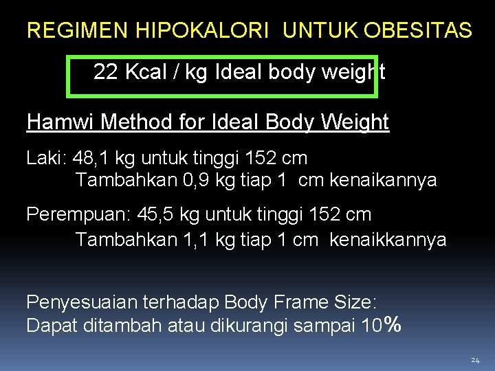 REGIMEN HIPOKALORI UNTUK OBESITAS 22 Kcal / kg Ideal body weight Hamwi Method for