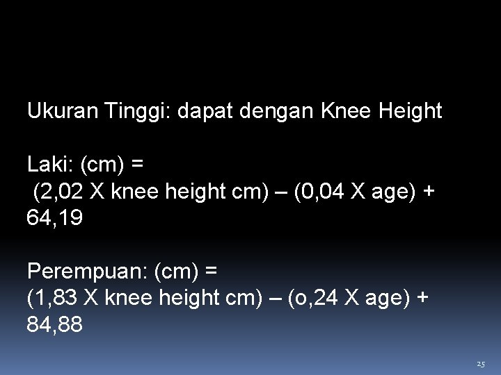 Ukuran Tinggi: dapat dengan Knee Height Laki: (cm) = (2, 02 X knee height