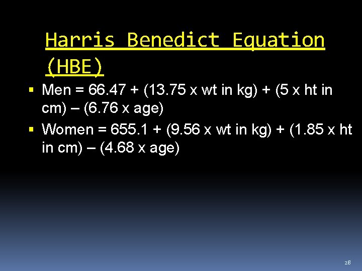 Harris Benedict Equation (HBE) Men = 66. 47 + (13. 75 x wt in Harris Benedict Equation (HBE) Men = 66. 47 + (13. 75 x wt in
