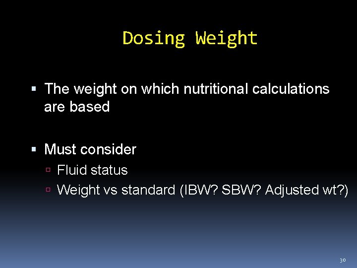 Dosing Weight The weight on which nutritional calculations are based Must consider Fluid status