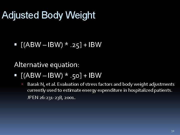Adjusted Body Weight [(ABW – IBW) *. 25] + IBW Alternative equation: [(ABW –
