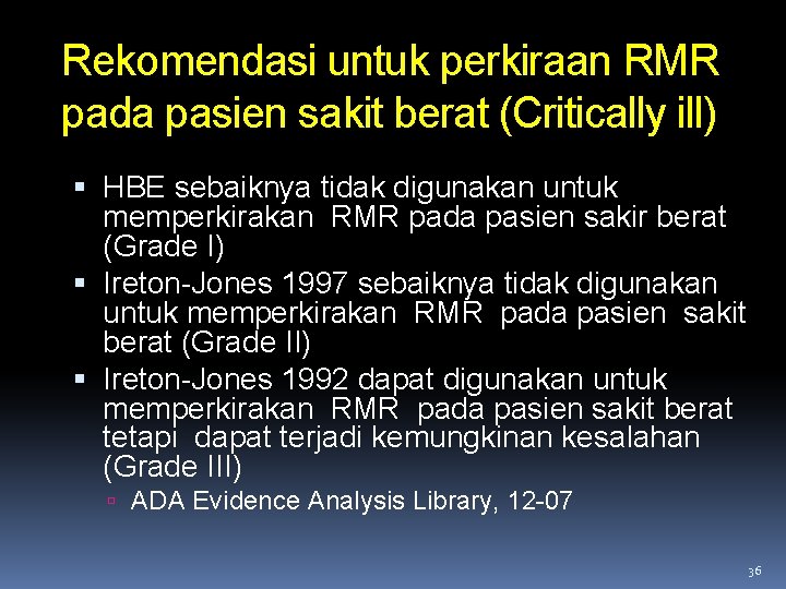 Rekomendasi untuk perkiraan RMR pada pasien sakit berat (Critically ill) HBE sebaiknya tidak digunakan Rekomendasi untuk perkiraan RMR pada pasien sakit berat (Critically ill) HBE sebaiknya tidak digunakan