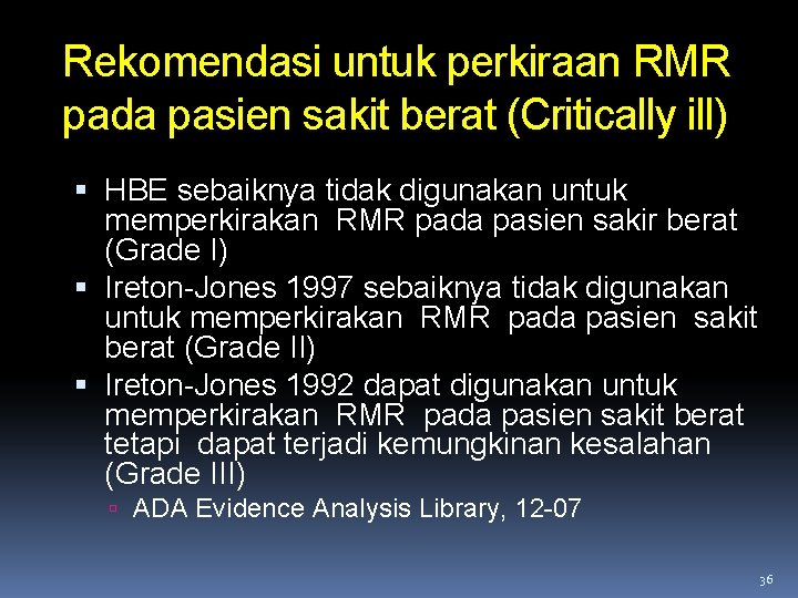 Rekomendasi untuk perkiraan RMR pada pasien sakit berat (Critically ill) HBE sebaiknya tidak digunakan