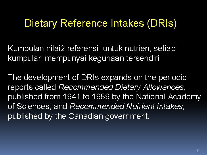 Dietary Reference Intakes (DRIs) Kumpulan nilai 2 referensi untuk nutrien, setiap kumpulan mempunyai kegunaan Dietary Reference Intakes (DRIs) Kumpulan nilai 2 referensi untuk nutrien, setiap kumpulan mempunyai kegunaan