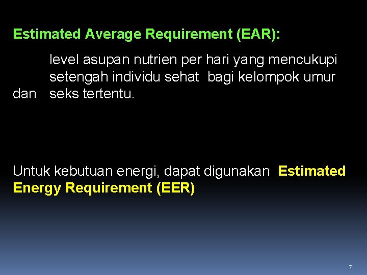Estimated Average Requirement (EAR): level asupan nutrien per hari yang mencukupi setengah individu sehat Estimated Average Requirement (EAR): level asupan nutrien per hari yang mencukupi setengah individu sehat