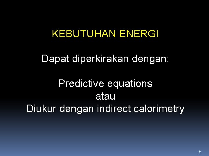 KEBUTUHAN ENERGI Dapat diperkirakan dengan: Predictive equations atau Diukur dengan indirect calorimetry 9 