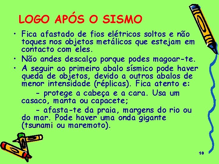 LOGO APÓS O SISMO • Fica afastado de fios elétricos soltos e não toques