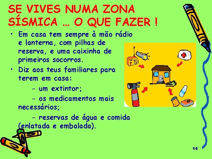 SE VIVES NUMA ZONA SÍSMICA … O QUE FAZER ! • Em casa tem