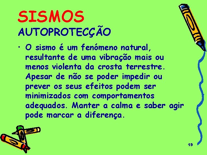 SISMOS AUTOPROTECÇÃO • O sismo é um fenómeno natural, resultante de uma vibração mais