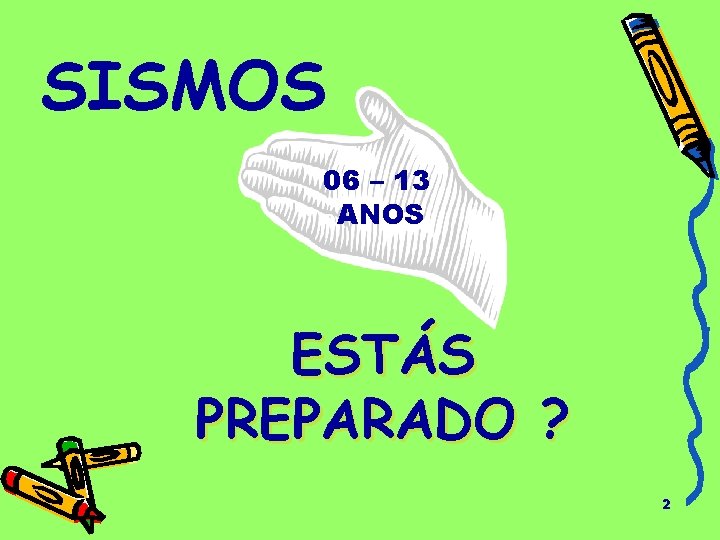 SISMOS 06 – 13 ANOS ESTÁS PREPARADO ? 2 