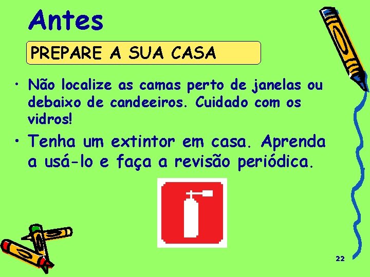 Antes PREPARE A SUA CASA • Não localize as camas perto de janelas ou