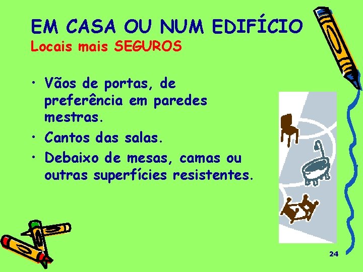 EM CASA OU NUM EDIFÍCIO Locais mais SEGUROS • Vãos de portas, de preferência