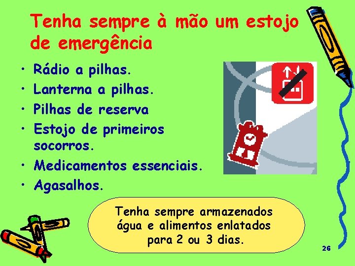 Tenha sempre à mão um estojo de emergência • • Rádio a pilhas. Lanterna