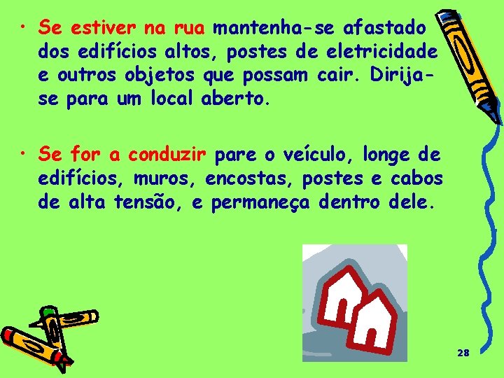  • Se estiver na rua mantenha-se afastado dos edifícios altos, postes de eletricidade