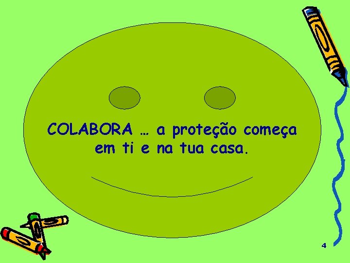 COLABORA … a proteção começa em ti e na tua casa. 4 