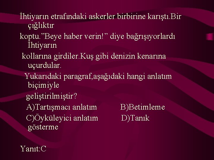 İhtiyarın etrafındaki askerler birbirine karıştı. Bir çığlıktır koptu. ”Beye haber verin!” diye bağrışıyorlardı İhtiyarın