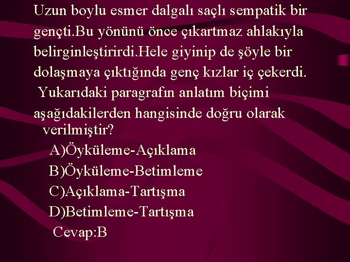 Uzun boylu esmer dalgalı saçlı sempatik bir gençti. Bu yönünü önce çıkartmaz ahlakıyla belirginleştirirdi.