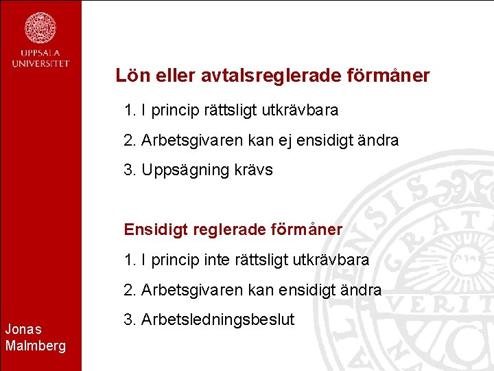 Lön eller avtalsreglerade förmåner 1. I princip rättsligt utkrävbara 2. Arbetsgivaren kan ej ensidigt