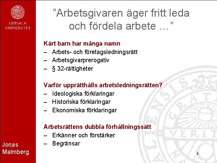 ”Arbetsgivaren äger fritt leda och fördela arbete …” Kärt barn har många namn –