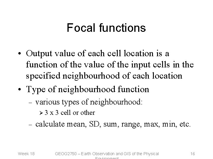 Focal functions • Output value of each cell location is a function of the Focal functions • Output value of each cell location is a function of the